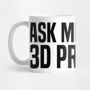 ask me about 3d printing Mug